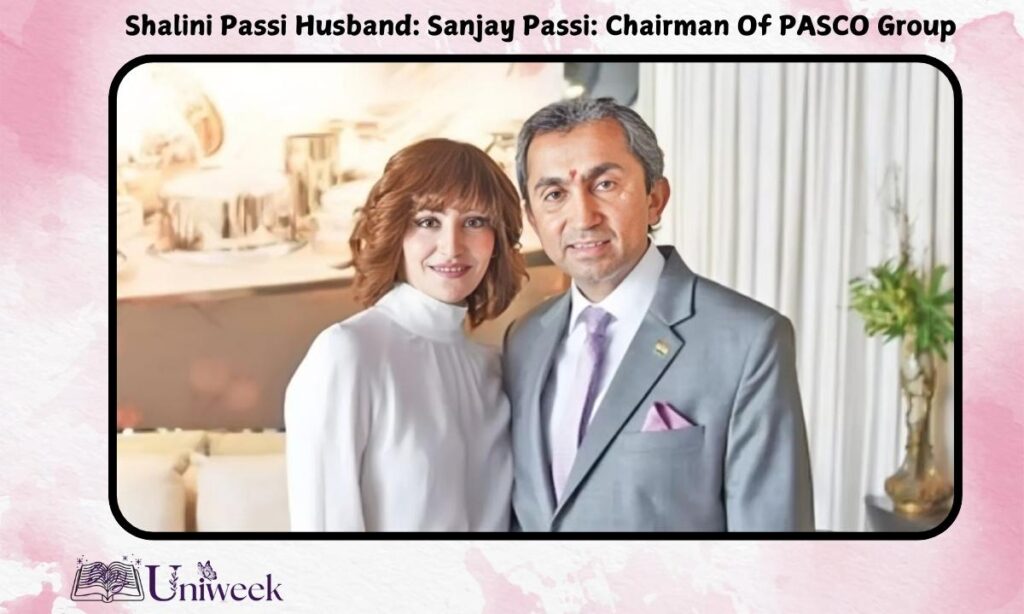 Shalini Passi Husband: Sanjay Passi: Chairman Of PASCO Group