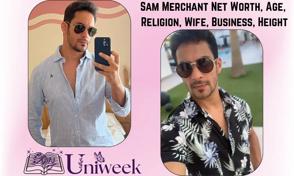 Sam Merchant Net Worth: Age, Religion, Wife, Business, Height, Career, and More